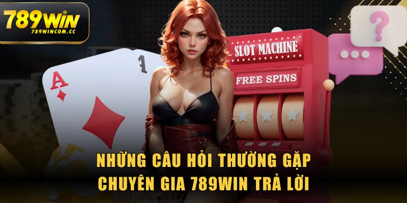 Những câu hỏi thường gặp - Chuyên gia 789WIN trả lời