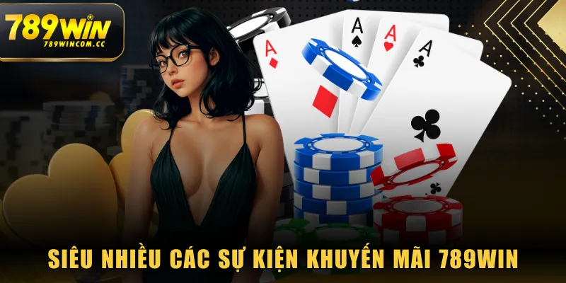 Siêu nhiều các sự kiện khuyến mãi 789WIN