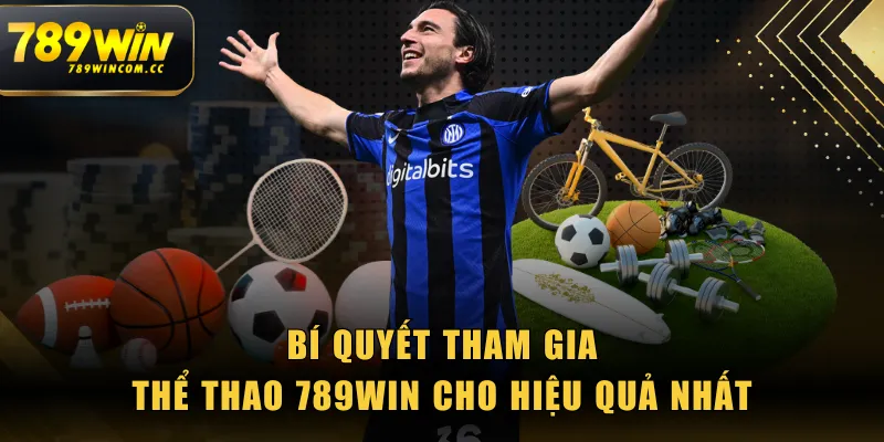 Bí quyết tham gia Thể Thao 789WIN cho hiệu quả nhất