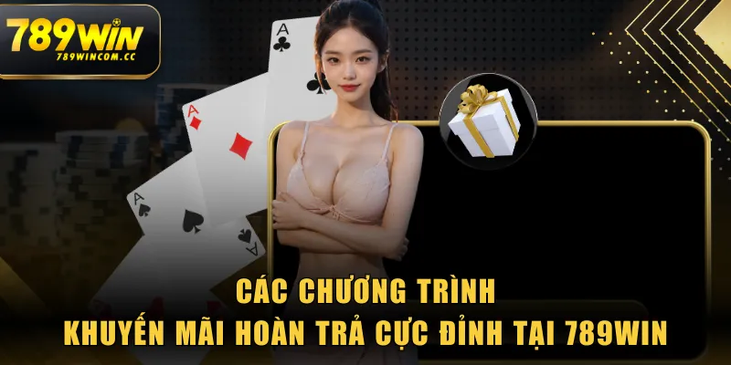 Các chương trình khuyến mãi hoàn trả cực đỉnh tại 789WIN