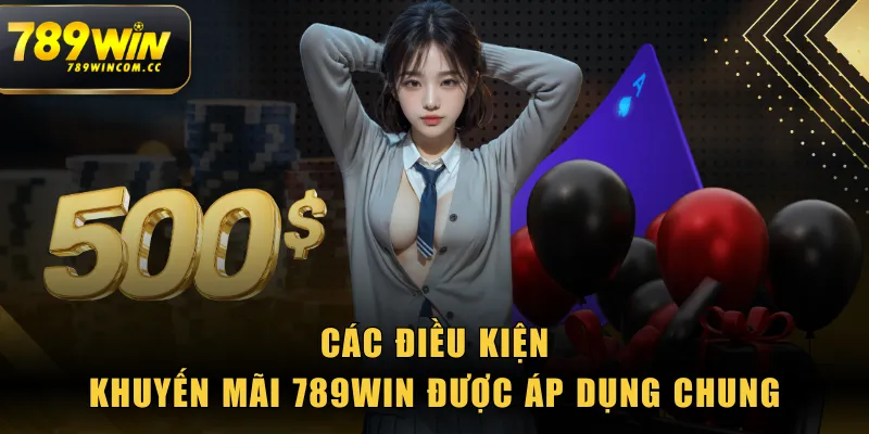 Các điều kiện khuyến mãi 789WIN được áp dụng chung