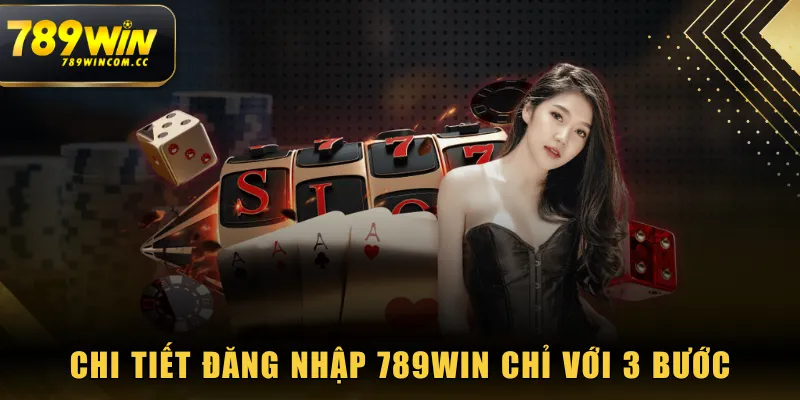 Chi tiết đăng nhập 789WIN chỉ với 3 bước
