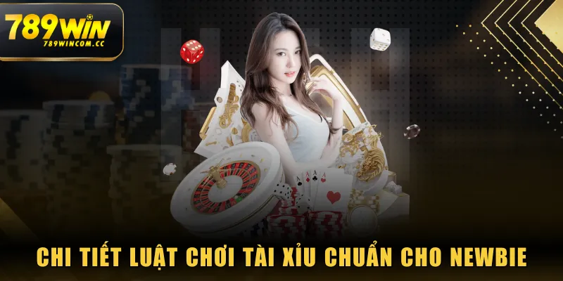 Chi tiết luật chơi Tài Xỉu chuẩn cho newbie