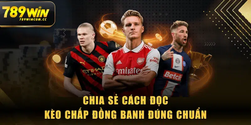 Chia sẻ cách đọc kèo chấp đồng banh đúng chuẩn
