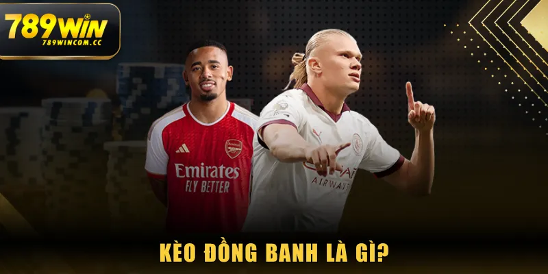 Kèo Đồng Banh là gì?