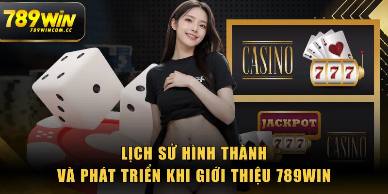 Lịch sử hình thành và phát triển khi giới thiệu 789WIN