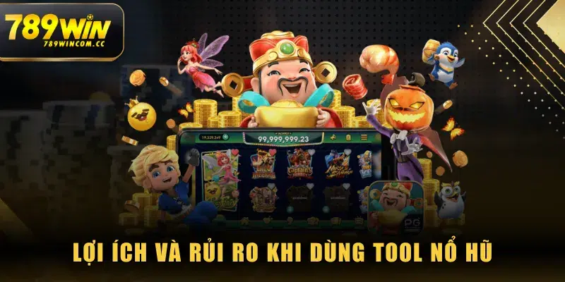 Lợi ích và rủi ro khi dùng tool Nổ Hũ