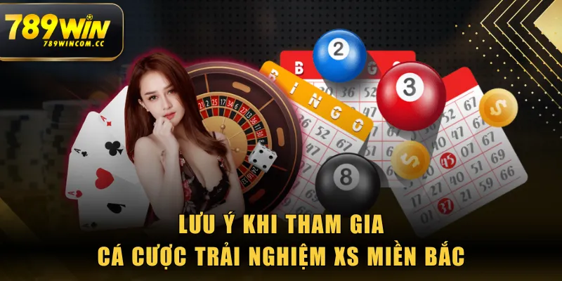 Lưu ý khi tham gia cá cược trải nghiệm XS miền Bắc