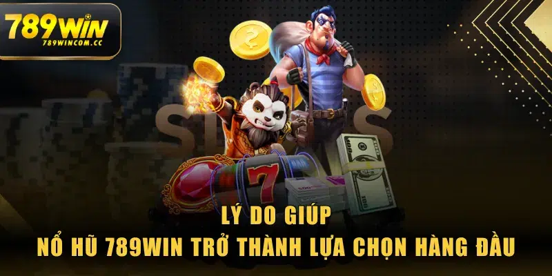 Lý do giúp Nổ Hũ 789WIN trở thành lựa chọn hàng đầu