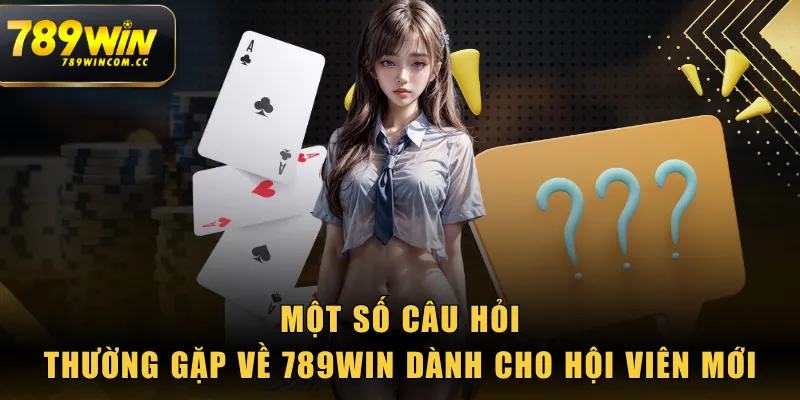 Một số câu hỏi thường gặp về 789WIN dành cho hội viên mới