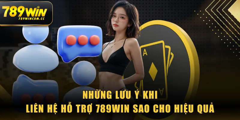Những lưu ý khi liên hệ hỗ trợ 789WIN sao cho hiệu quả