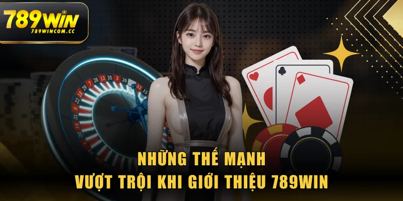 Những thế mạnh vượt trội khi giới thiệu 789WIN