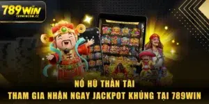 Nổ Hũ Thần Tài - Tham Gia Nhận Ngay Jackpot Khủng Tại 789WIN