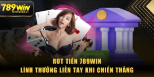 Rút Tiền 789WIN - Lĩnh Thưởng Liền Tay Khi Chiến Thắng