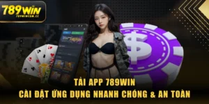 Tải App 789WIN - Cài Đặt Ứng Dụng Nhanh Chóng & An Toàn