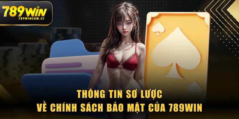 Thông tin sơ lược về chính sách bảo mật của 789WIN