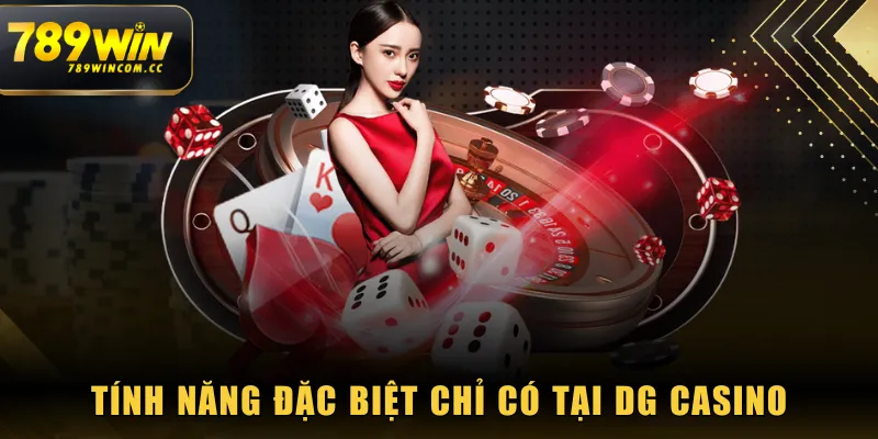 Tính năng đặc biệt chỉ có tại DG Casino