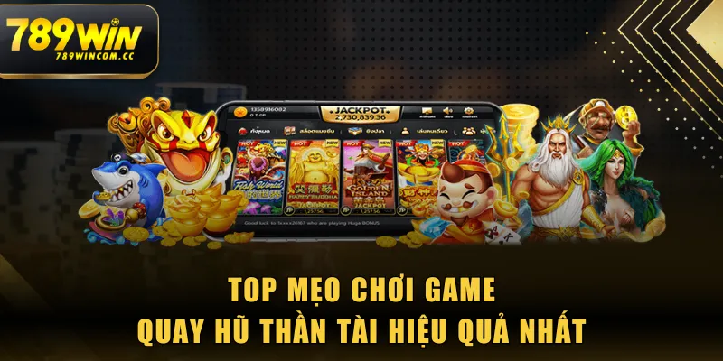 Top mẹo chơi game quay hũ Thần Tài hiệu quả nhất