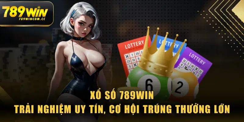 Xổ Số 789WIN - Trải Nghiệm Uy Tín, Cơ Hội Trúng Thưởng Lớn